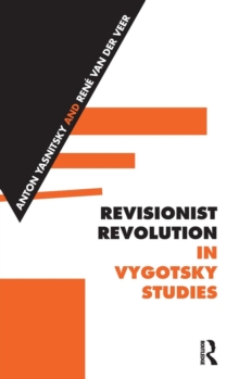 Revisionist Revolution in Vygotsky Studies : The State of the Art, Hardback Book Revisionist Revolution in Vygotsky Studies : The State of the Art, Hardback Book