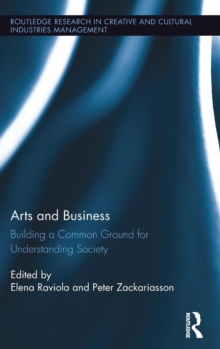 Arts and Business : Building a Common Ground for Understanding Society, Hardback Book Arts and Business : Building a Common Ground for Understanding Society, Hardback Book
