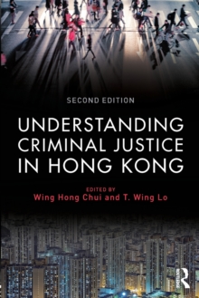 Understanding Criminal Justice in Hong Kong, Paperback / softback Book Understanding Criminal Justice in Hong Kong, Paperback / softback Book