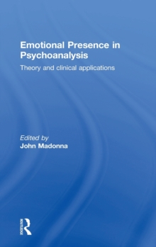 Emotional Presence in Psychoanalysis : Theory and Clinical Applications, Hardback Book Emotional Presence in Psychoanalysis : Theory and Clinical Applications, Hardback Book