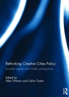 Rethinking Creative Cities Policy : Invisible Agents and Hidden Protagonists, Hardback Book Rethinking Creative Cities Policy : Invisible Agents and Hidden Protagonists, Hardback Book