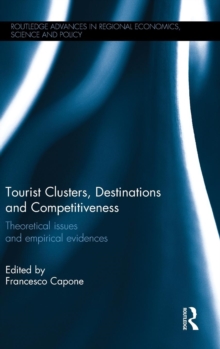 Tourist Clusters, Destinations and Competitiveness : Theoretical issues and empirical evidences, Hardback Book Tourist Clusters, Destinations and Competitiveness : Theoretical issues and empirical evidences, Hardback Book