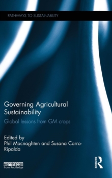 Governing Agricultural Sustainability : Global lessons from GM crops, Hardback Book Governing Agricultural Sustainability : Global lessons from GM crops, Hardback Book