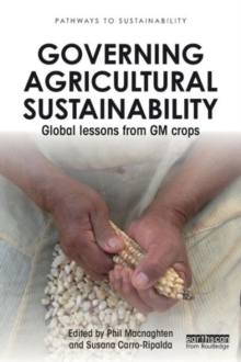 Governing Agricultural Sustainability : Global lessons from GM crops, Paperback / softback Book Governing Agricultural Sustainability : Global lessons from GM crops, Paperback / softback Book
