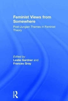 Feminist Views from Somewhere : Post-Jungian themes in feminist theory, Hardback Book Feminist Views from Somewhere : Post-Jungian themes in feminist theory, Hardback Book