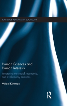 Human Sciences and Human Interests : Integrating the Social, Economic, and Evolutionary Sciences, Hardback Book Human Sciences and Human Interests : Integrating the Social, Economic, and Evolutionary Sciences, Hardback Book