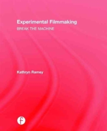 Experimental Filmmaking : BREAK THE MACHINE, Hardback Book Experimental Filmmaking : BREAK THE MACHINE, Hardback Book