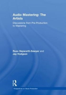 Audio Mastering: The Artists : Discussions from Pre-Production to Mastering, Hardback Book Audio Mastering: The Artists : Discussions from Pre-Production to Mastering, Hardback Book