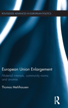 European Union Enlargement : Material interests, community norms and anomie, Hardback Book European Union Enlargement : Material interests, community norms and anomie, Hardback Book