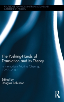 The Pushing-Hands of Translation and its Theory : In Memoriam Martha Cheung, 1953-2013, Hardback Book The Pushing-Hands of Translation and its Theory : In Memoriam Martha Cheung, 1953-2013, Hardback Book