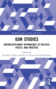 Gun Studies : Interdisciplinary Approaches to Politics, Policy, and Practice, Hardback Book Gun Studies : Interdisciplinary Approaches to Politics, Policy, and Practice, Hardback Book