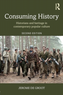 Consuming History : Historians and Heritage in Contemporary Popular Culture