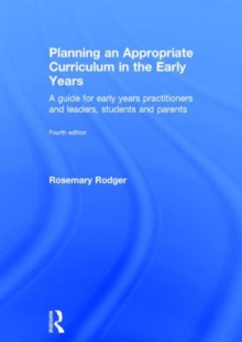 Planning an Appropriate Curriculum in the Early Years : A Guide for Early Years Practitioners and Leaders, Students and Parents, Hardback Book Planning an Appropriate Curriculum in the Early Years : A Guide for Early Years Practitioners and Leaders, Students and Parents, Hardback Book