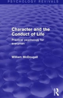 Character and the Conduct of Life (Psychology Revivals) : Practical Psychology for Everyman, Paperback / softback Book Character and the Conduct of Life (Psychology Revivals) : Practical Psychology for Everyman, Paperback / softback Book