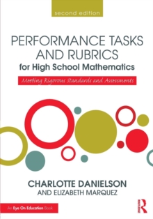 Performance Tasks and Rubrics for High School Mathematics : Meeting Rigorous Standards and Assessments, Paperback / softback Book Performance Tasks and Rubrics for High School Mathematics : Meeting Rigorous Standards and Assessments, Paperback / softback Book