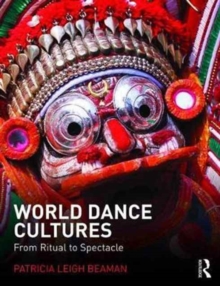 World Dance Cultures : From Ritual to Spectacle, Paperback / softback Book World Dance Cultures : From Ritual to Spectacle, Paperback / softback Book