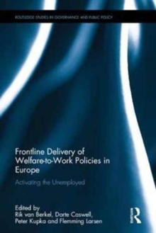 Frontline Delivery of Welfare-to-Work Policies in Europe : Activating the Unemployed, Hardback Book Frontline Delivery of Welfare-to-Work Policies in Europe : Activating the Unemployed, Hardback Book