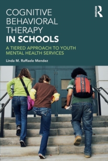 Cognitive Behavioral Therapy in Schools : A Tiered Approach to Youth Mental Health Services