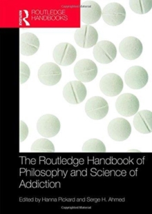 The Routledge Handbook of Philosophy and Science of Addiction, Hardback Book The Routledge Handbook of Philosophy and Science of Addiction, Hardback Book