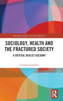 Sociology, Health and the Fractured Society : A Critical Realist Account, Hardback Book Sociology, Health and the Fractured Society : A Critical Realist Account, Hardback Book