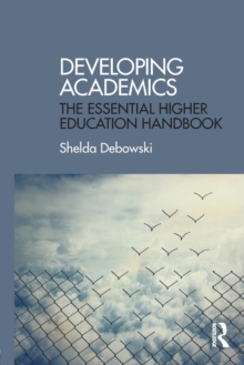 Developing Academics : The essential higher education handbook