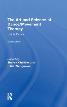 The Art and Science of Dance/Movement Therapy : Life Is Dance