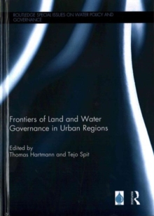 Frontiers of Land and Water Governance in Urban Regions, Hardback Book Frontiers of Land and Water Governance in Urban Regions, Hardback Book