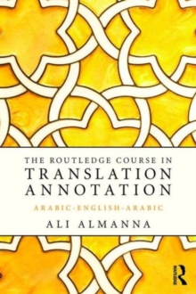 The Routledge Course in Translation Annotation : Arabic-English-Arabic, Paperback Book The Routledge Course in Translation Annotation : Arabic-English-Arabic, Paperback Book