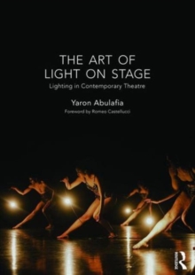 The Art of Light on Stage : Lighting in Contemporary Theatre