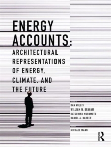 Energy Accounts : Architectural Representations of Energy, Climate, and the Future, Paperback / softback Book Energy Accounts : Architectural Representations of Energy, Climate, and the Future, Paperback / softback Book