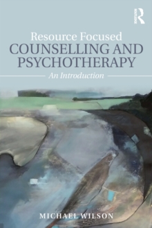 Resource Focused Counselling and Psychotherapy : An Introduction, Paperback / softback Book Resource Focused Counselling and Psychotherapy : An Introduction, Paperback / softback Book