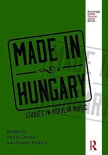Made in Hungary : Studies in Popular Music, Hardback Book Made in Hungary : Studies in Popular Music, Hardback Book