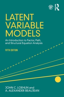 Latent Variable Models : An Introduction to Factor, Path, and Structural Equation Analysis, Fifth Edition, Paperback / softback Book Latent Variable Models : An Introduction to Factor, Path, and Structural Equation Analysis, Fifth Edition, Paperback / softback Book