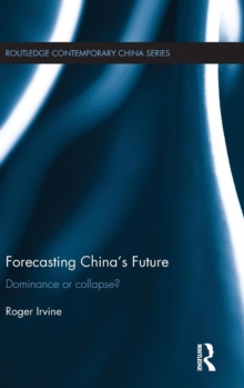 Forecasting China's Future : Dominance or Collapse?, Hardback Book Forecasting China's Future : Dominance or Collapse?, Hardback Book