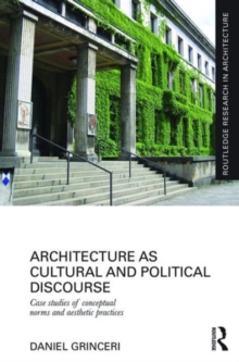 Architecture as Cultural and Political Discourse : Case Studies of Conceptual Norms and Aesthetic Practices, Hardback Book Architecture as Cultural and Political Discourse : Case Studies of Conceptual Norms and Aesthetic Practices, Hardback Book
