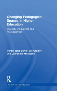 Changing Pedagogical Spaces in Higher Education : Diversity, inequalities and misrecognition, Hardback Book Changing Pedagogical Spaces in Higher Education : Diversity, inequalities and misrecognition, Hardback Book