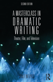 A Masterclass in Dramatic Writing : Theater, Film, and Television, Paperback Book A Masterclass in Dramatic Writing : Theater, Film, and Television, Paperback Book