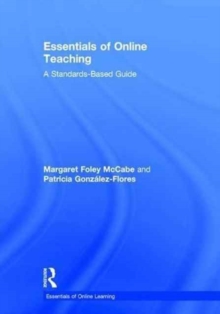 Essentials of Online Teaching : A Standards-Based Guide, Hardback Book Essentials of Online Teaching : A Standards-Based Guide, Hardback Book