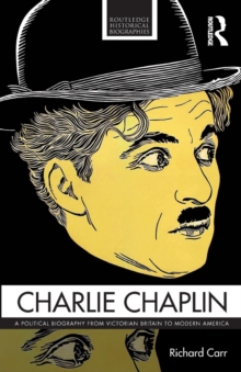 Charlie Chaplin : A Political Biography from Victorian Britain to Modern America, Paperback / softback Book Charlie Chaplin : A Political Biography from Victorian Britain to Modern America, Paperback / softback Book
