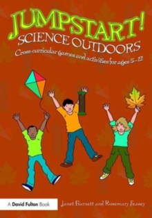 Jumpstart! Science Outdoors : Cross-curricular games and activities for ages 5-12, Paperback / softback Book Jumpstart! Science Outdoors : Cross-curricular games and activities for ages 5-12, Paperback / softback Book