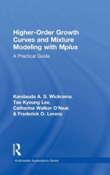 Higher-Order Growth Curves and Mixture Modeling with Mplus : A Practical Guide, Hardback Book Higher-Order Growth Curves and Mixture Modeling with Mplus : A Practical Guide, Hardback Book