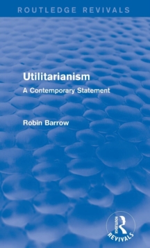 Utilitarianism : A Contemporary Statement, Hardback Book Utilitarianism : A Contemporary Statement, Hardback Book