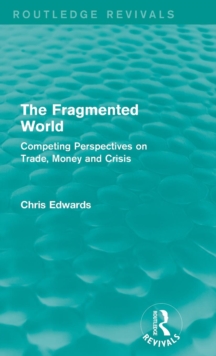 The Fragmented World : Competing Perspectives on Trade, Money and Crisis, Hardback Book The Fragmented World : Competing Perspectives on Trade, Money and Crisis, Hardback Book