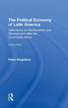 The Political Economy of Latin America : Reflections on Neoliberalism and Development after the Commodity Boom, Hardback Book The Political Economy of Latin America : Reflections on Neoliberalism and Development after the Commodity Boom, Hardback Book