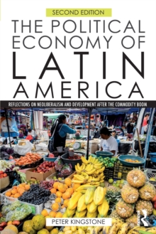 The Political Economy of Latin America : Reflections on Neoliberalism and Development after the Commodity Boom, Paperback / softback Book The Political Economy of Latin America : Reflections on Neoliberalism and Development after the Commodity Boom, Paperback / softback Book