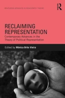 Reclaiming Representation : Contemporary Advances in the Theory of Political Representation, Hardback Book Reclaiming Representation : Contemporary Advances in the Theory of Political Representation, Hardback Book