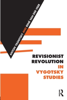 Revisionist Revolution in Vygotsky Studies : The State of the Art, Paperback / softback Book Revisionist Revolution in Vygotsky Studies : The State of the Art, Paperback / softback Book