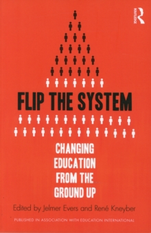Flip the System : Changing Education from the Ground Up, Paperback / softback Book Flip the System : Changing Education from the Ground Up, Paperback / softback Book
