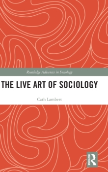 The Live Art of Sociology, Hardback Book The Live Art of Sociology, Hardback Book