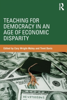 Teaching for Democracy in an Age of Economic Disparity, Paperback / softback Book Teaching for Democracy in an Age of Economic Disparity, Paperback / softback Book
